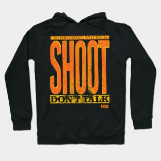 Shoot, Don't Talk Hoodie